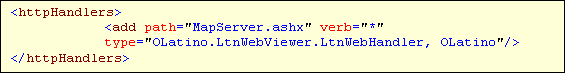 Cuadro de texto: <httpHandlers>			
<add path="MapServer.ashx" verb="*" type="OLatino.LtnWebViewer.LtnWebHandler, OLatino"/>
</httpHandlers>
